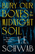 Bury Our Bones in the Midnight Soil - V. E. Schwab