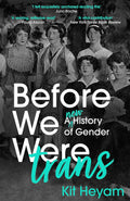 Before We Were Trans: A New History of Gender - Kit Heyan