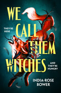 We Call Them Witches - India-Rose Bower